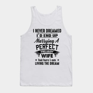 I Never Dreamed I'd End up Marrying a Perfect Freakin' Wife Tank Top